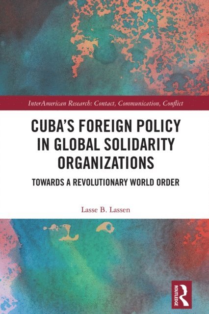 Lasse B. Lassen - Cuba's Foreign Policy in Global Solidarity Organizations, E-bok