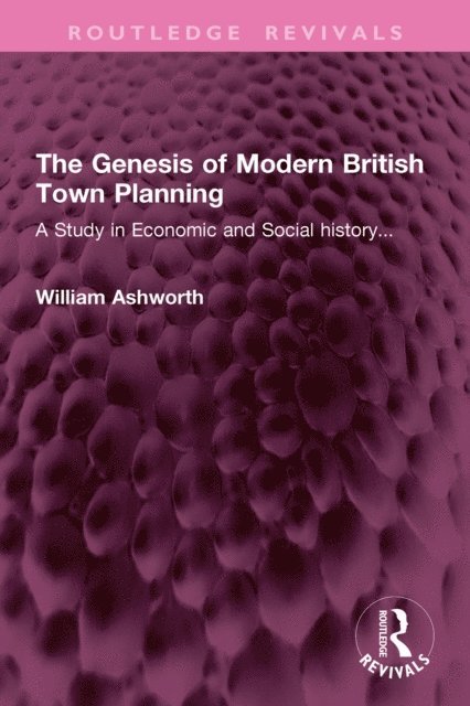 William Ashworth - Genesis of Modern British Town Planning, E-bok