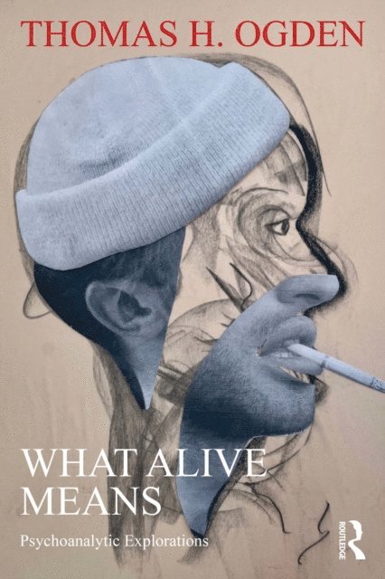 Thomas H. Ogden - What Alive Means, E-bok