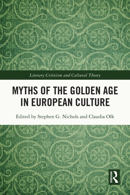 Claudia Olk, Stephen G. Nichols - Myths of the Golden Age in European Culture, E-bok