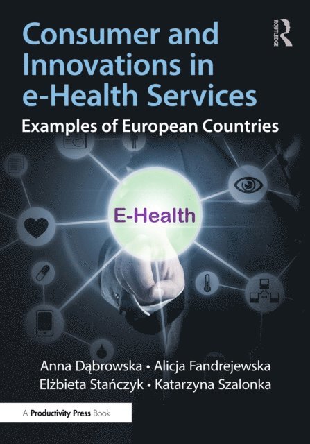Katarzyna Szalonka, Elzbieta Stanczyk, Alicja Fandrejewska, Anna Dabrowska - Consumer and Innovations in e-Health Services, E-bok