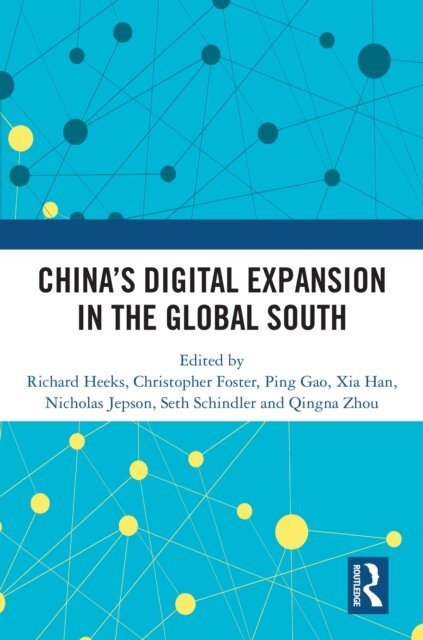 Qingna Zhou, Seth Schindler, Nicholas Jepson, Xia Han, Ping Gao, Christopher Foster, Richard Heeks - China's Digital Expansion in the Global South, E-bok