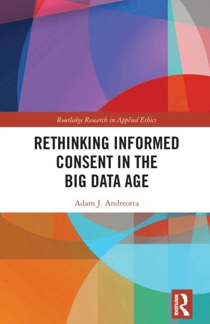 Adam J. Andreotta - Rethinking Informed Consent in the Big Data Age, E-bok. Tillgänglighet: Lägg i varukorg