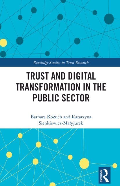 Katarzyna Sienkiewicz-Malyjurek, Barbara Kozuch - Trust and Digital Transformation in the Public Sector, E-bok