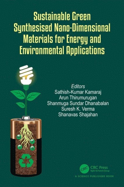 Shanavas Shajahan, Suresh K. Verma, Shanmuga Sundar Dhanabalan, Arun Thirumurugan, Sathish-Kumar Kamaraj - Sustainable Green Synthesised Nano-Dimensional Materials for Energy and Environmental Applications, E-bok