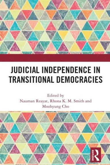 Moohyung Cho, Rhona K. M. Smith, Nauman Reayat - Judicial Independence in Transitional Democracies, E-bok