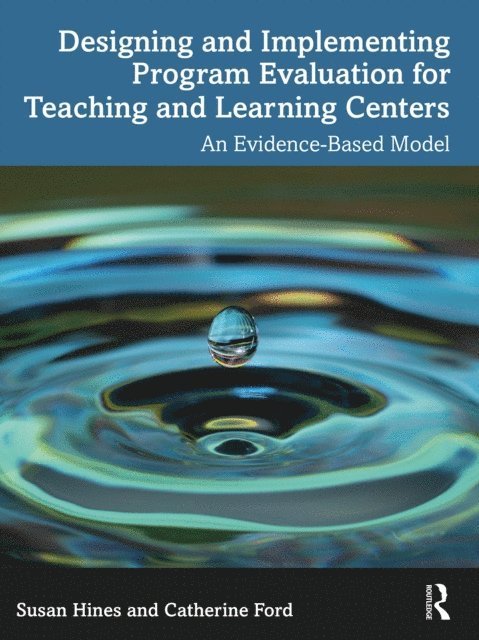 Catherine Ford, Susan Hines - Designing and Implementing Program Evaluation for Teaching and Learning Centers, E-bok