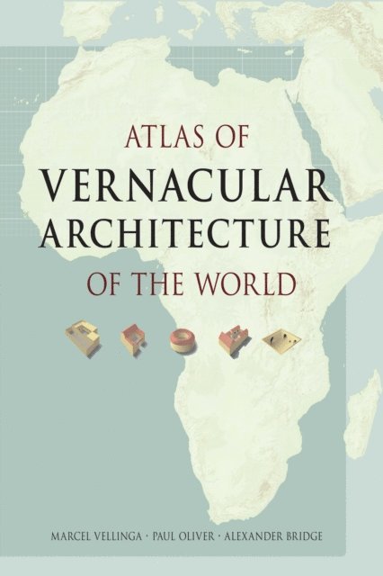 Alexander Bridge, Paul Oliver, Marcel Vellinga - Atlas of Vernacular Architecture of the World, E-bok