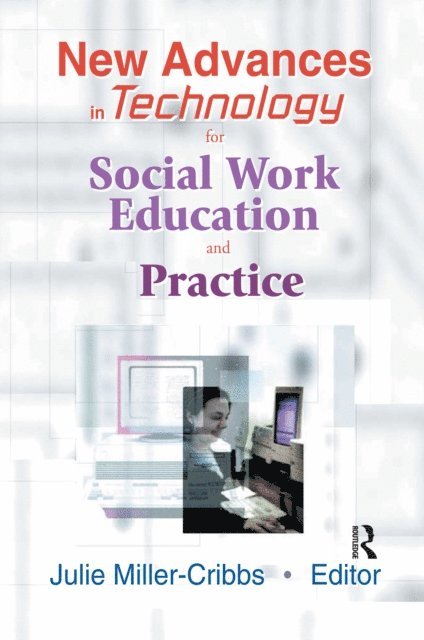 Julie Miller-Cribbs - New Advances in Technology for Social Work Education and Practice, E-bok
