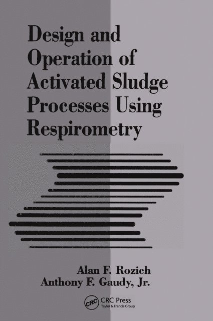 Jr. Gaudy, Alan Rozich - Design and Operation of Activated Sludge Processes Using Respirometry, E-bok