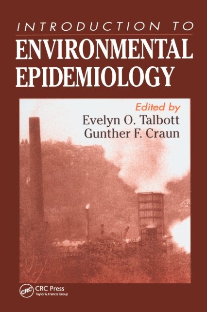 Gunther F. Craun, Evelyn Talbott - Introduction to Environmental Epidemiology, E-bok