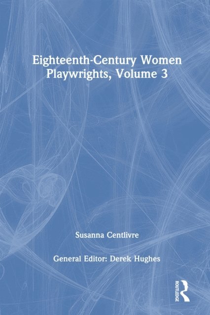 Derek Hughes - Eighteenth-Century Women Playwrights, vol 3, E-bok