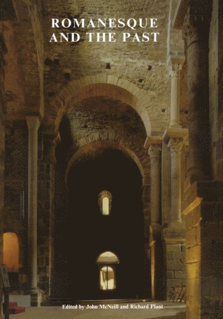Richard Plant, John McNeill - Romanesque and the Past, E-bok