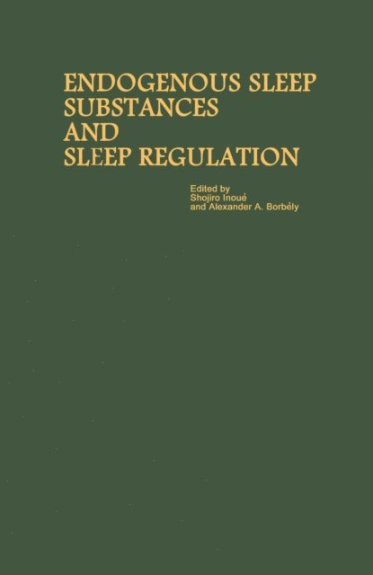 Alexander A. Borbely, Shojiro Inoue - Proceedings of the Taniguchi Symposia on Brain Sciences, Volume 8: Endogenous Sleep Substances and Sleep Regulation, E-bok