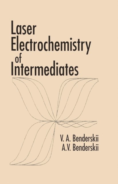 Alexander V. Benderskii, Victor A. Benderskii - Laser Electrochemistry of Intermediates, E-bok