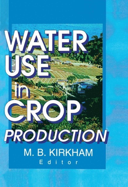 M.b. Kirkham - Water Use in Crop Production, E-bok