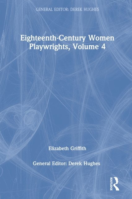 Derek Hughes - Eighteenth-Century Women Playwrights, vol 4, E-bok