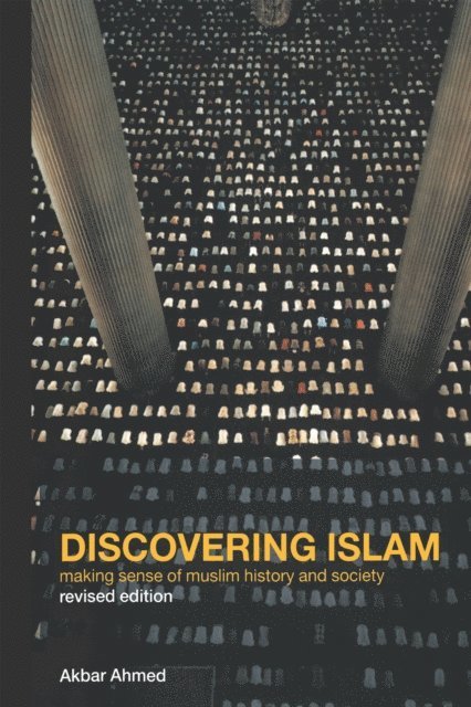 Akbar S. Ahmed - Discovering Islam, E-bok