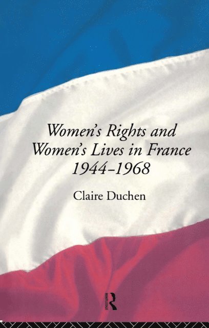 Claire Duchen - Women's Rights and Women's Lives in France 1944-68, E-bok