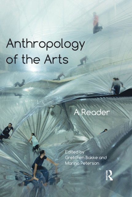 Marina Peterson, Gretchen Bakke - Anthropology of the Arts, E-bok