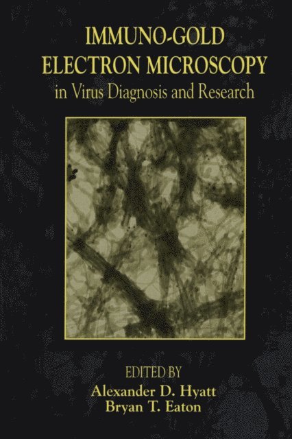 Bryan Eaton, Alexander D. Hyatt - Immuno-Gold Electron Microscopy in Virus Diagnosis and Research, E-bok