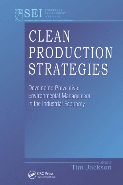 Tim Jackson - Clean Production Strategies Developing Preventive Environmental Management in the Industrial Economy, E-bok
