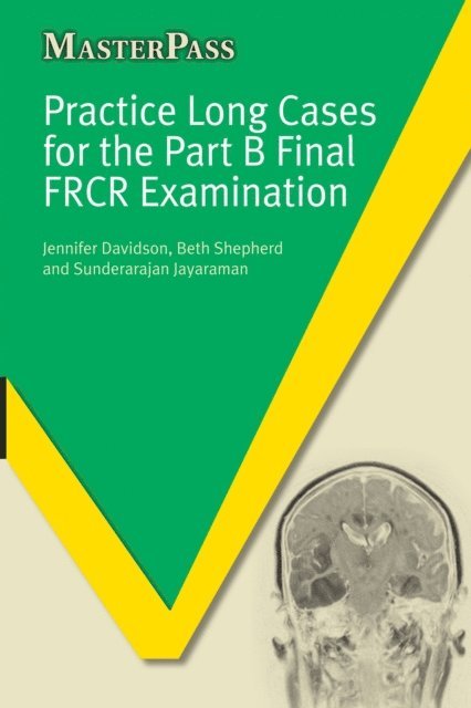 Sunderarajan Jayaraman, Beth Shepherd, Jennifer Davidson - Practice Long Cases for the Part B Final FRCR Examination, E-bok