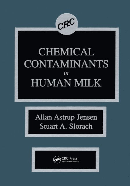 Stuart A. Slorach, Allan Astrup Jensen - Chemical Contaminants in Human Milk, E-bok