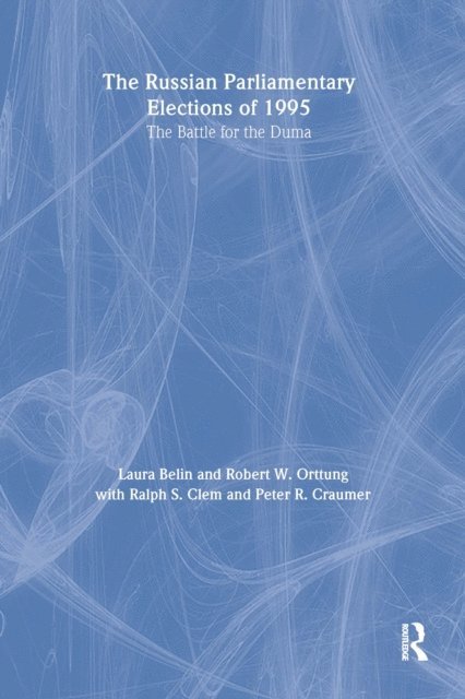 Peter R. Craumer, Ralph S. Clem, Robert W. Orttung, Laura Belin - Russian Parliamentary Elections of 1995, E-bok