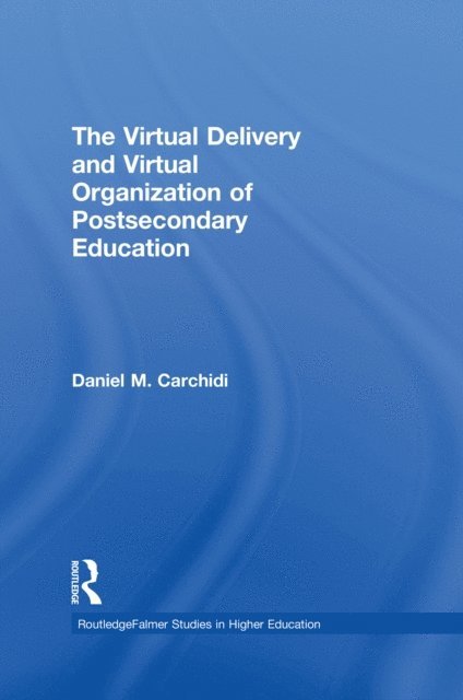 Daniel Carchidi - Virtual Delivery and Virtual Organization of Post-secondary Education, E-bok
