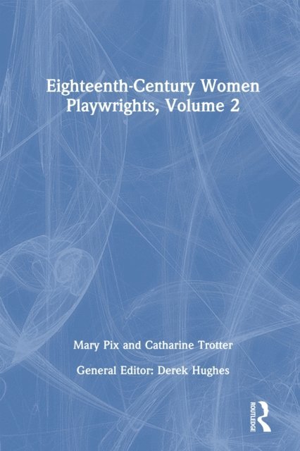 Derek Hughes - Eighteenth-Century Women Playwrights, vol 2, E-bok