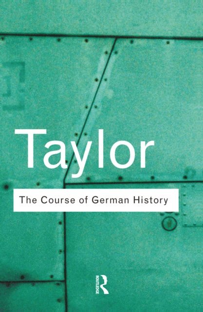 A.J.P. Taylor - Course of German History, E-bok
