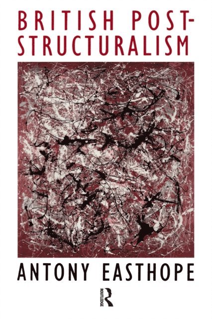 Antony Easthope - British Post Structuralism, E-bok