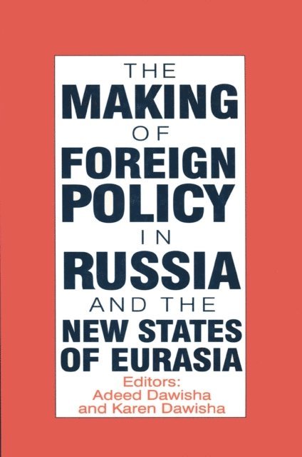 Karen Dawisha, S. Frederick Starr - International Politics of Eurasia: v. 4: The Making of Foreign Policy in Russia and the New States of Eurasia, E-bok