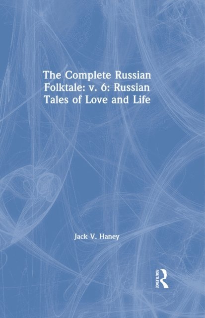 Jack V. Haney - Complete Russian Folktale: v. 6: Russian Tales of Love and Life, E-bok