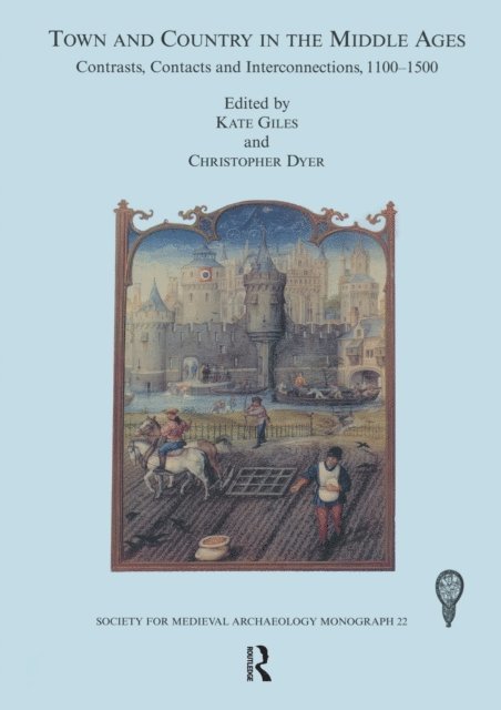 Kate Giles, Christopher Dyer - Town and Country in the Middle Ages: Contrasts, Contacts and Interconnections, 1100-1500: No. 22, E-bok