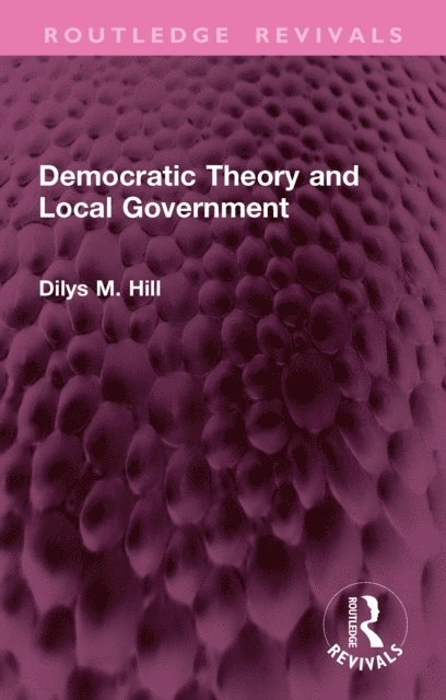 Dilys M. Hill - Democratic Theory and Local Government, E-bok