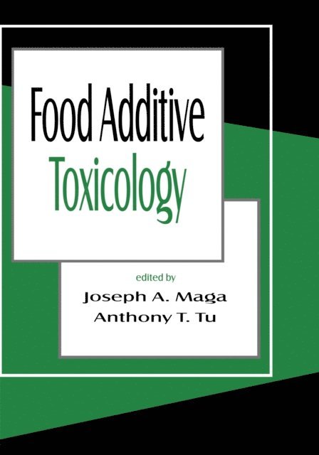 Anthony Y. Tu, Joseph A. Maga - Food Additive Toxicology, E-bok