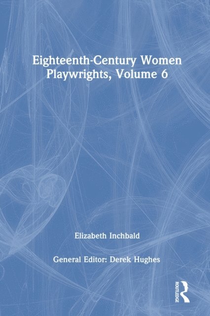 Derek Hughes - Eighteenth-Century Women Playwrights, vol 6, E-bok