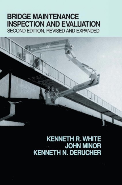 Kenneth White - Bridge Maintenance Inspection and Evaluation, Second Edition, E-bok