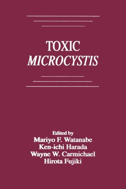 Hirota Fujiki, Wayne W. Carmichael, Ken-ichi Harada, Mariyo F. Watanabe - Toxic Microcystis, E-bok