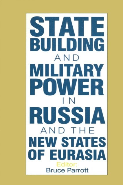 Karen Dawisha, S. Frederick Starr - International Politics of Eurasia: v. 5: State Building and Military Power in Russia and the New States of Eurasia, E-bok