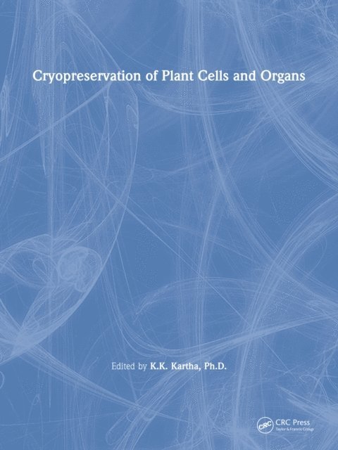 K.K. Kartha - Cryopreservation of Plant Cells and Organs, E-bok