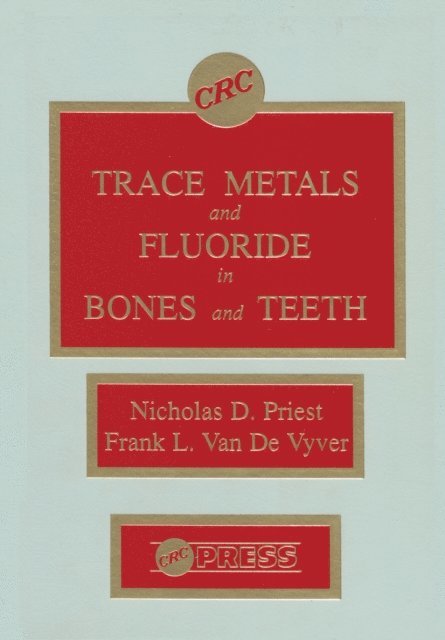 Frank Van de Vyver, Nicholas D. Priest - Trace Metals and Fluoride in Bones and Teeth, E-bok