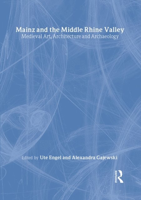 Ute Engel - Mainz and the Middle Rhine Valley: Medieval Art, Architecture and Archaeology: Volume 30, E-bok. Tillgänglighet: Lägg i varukorg