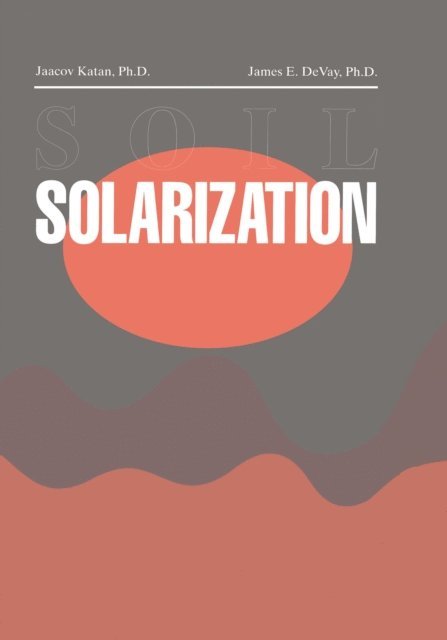 James E. DeVay, Jaacov Katan - Soil Solarization, E-bok