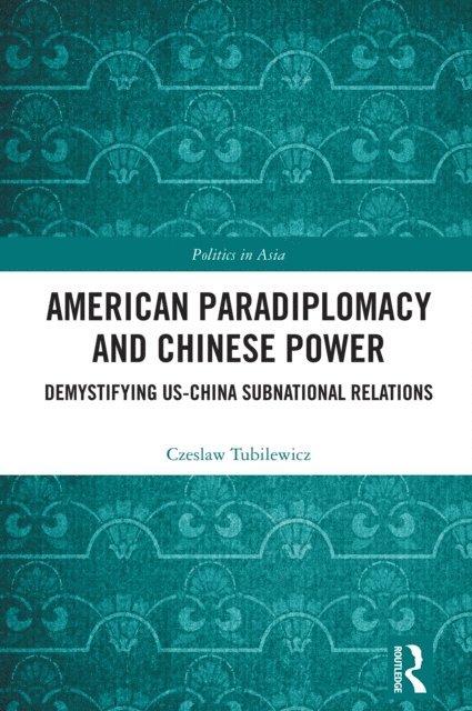Czeslaw Tubilewicz - American Paradiplomacy and Chinese Power, E-bok