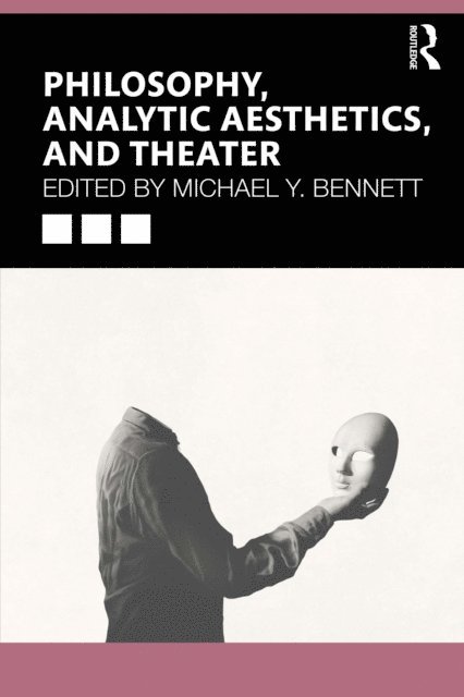 Michael Y. Bennett - Philosophy, Analytic Aesthetics, and Theater, E-bok