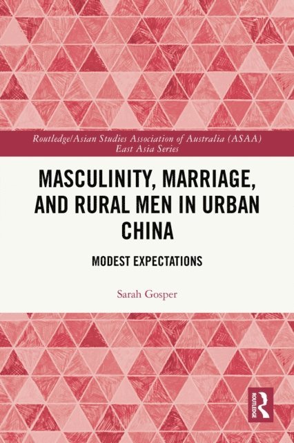 Sarah Gosper - Masculinity, Marriage and Rural Men in Urban China, E-bok