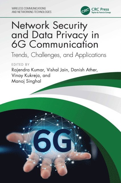 Manoj Singhal, Vinay Kukreja, Danish Ather, Vishal Jain, Rajendra Kumar - Network Security and Data Privacy in 6G Communication, E-bok